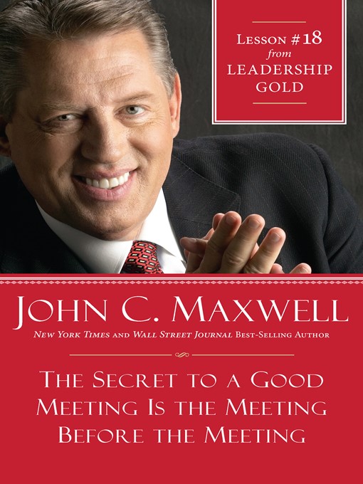 Title details for Chapter 18: The Secret To A Good Meeting Is the Meeting Before The Meeting by John Maxwell - Available